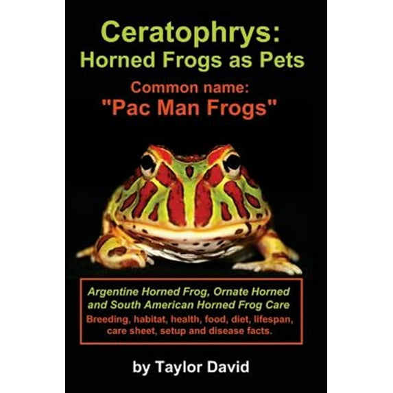 Pre-Owned Ceratophrys: Horned Frogs as Pets: Common name: Pac Man Frogs (Paperback) 1927870097 9781927870099