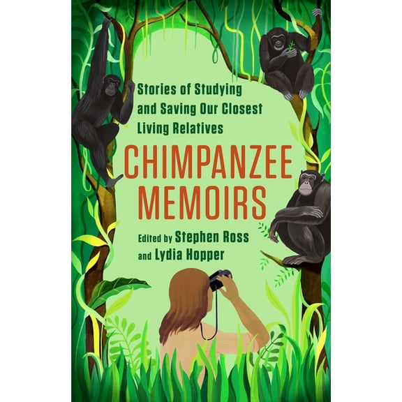 Chimpanzee Memoirs: Stories of Studying and Saving Our Closest Living Relatives, (Paperback)