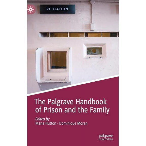 Palgrave Studies in Prisons and Penology The Palgrave Handbook of Prison and the Family, (Hardcover)