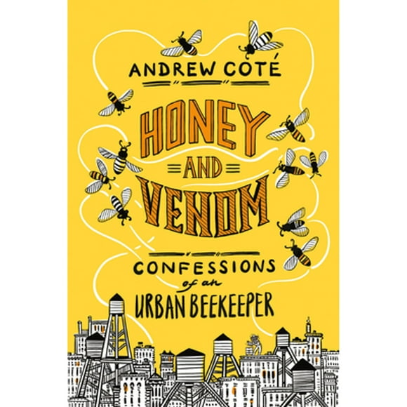 Pre-Owned Honey and Venom: Confessions of an Urban Beekeeper (Hardcover 9781524799045) by Andrew Cot