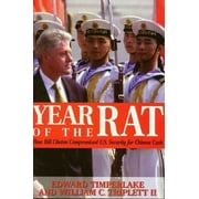 Year of the Rat: How Bill Clinton Compromised U.S. Security for Chinese Cash (Hardcover) by Edward Timperlake, William C Triplett