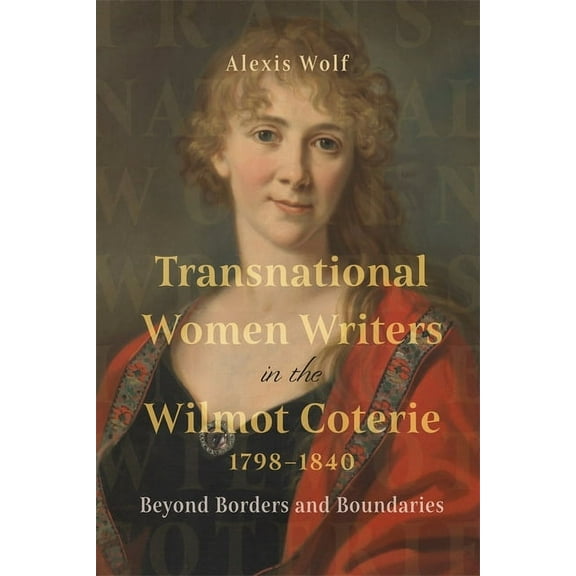 Transnational Women Writers in the Wilmot Coterie, 1798-1840: Beyond Borders and Boundaries, (Hardcover)