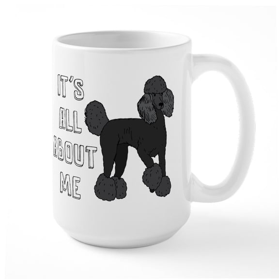 CafePress - It's All About Poodles - 15 oz Ceramic Large White Novelty Mug