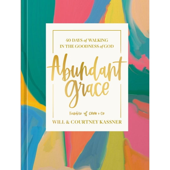 Abundant Grace: 40 Days of Walking in the Goodness of God: a Devotional (Hardcover)