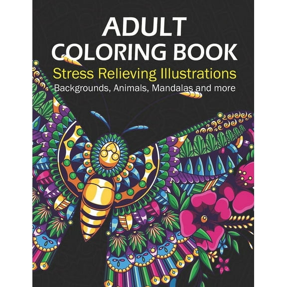 Adult Coloring Book Stress Relieving Illustrations : Backgrounds, Animals, Mandalas and more (Paperback)