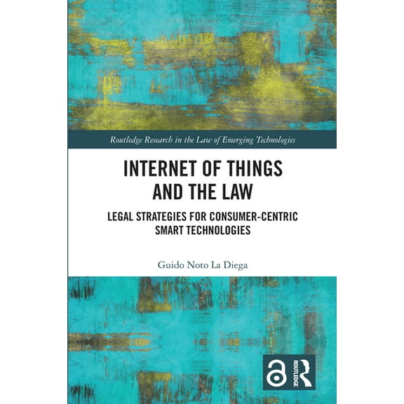 Routledge Research in the Law of Emergin Internet of Things and the Law: Legal Strategies for Consumer-Centric Smart Technologies, (Paperback)