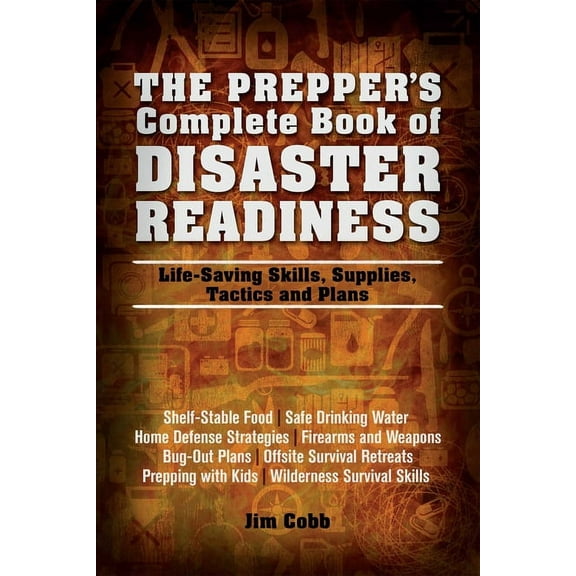 Prepper's Complete Book of Disaster Readiness: Life-Saving Skills, Supplies, Tactics and Plans, (Paperback)