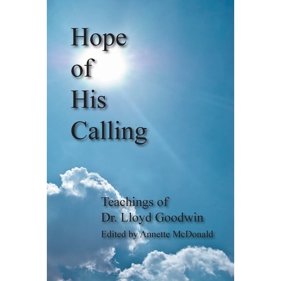 Hope of His Calling: Teachings by Dr. Lloyd Goodwin (Paperback)