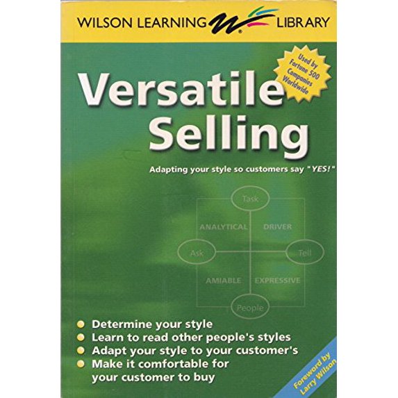 Pre-Owned Versatile Selling: Adapting Your Style so Customers Say "Yes!" (Wilson Learning Library)