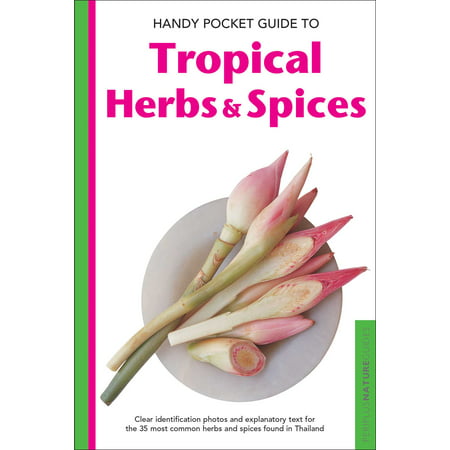 Handy Pocket Guide to Tropical Herbs & Spices : Clear Identification Photos and Explanatory Text for the 35 Most Common Herbs & Spices found in (Best Herbs And Spices For Weight Loss)