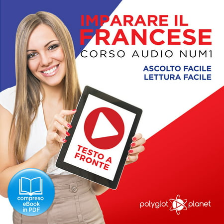 Imparare il Francese: Lettura Facile - Ascolto Facile - Testo a Fronte: Francese Corso Audio Num. 1 [Learn French: Easy Reading - Easy Audio] - (Best Way To Learn To Read French)