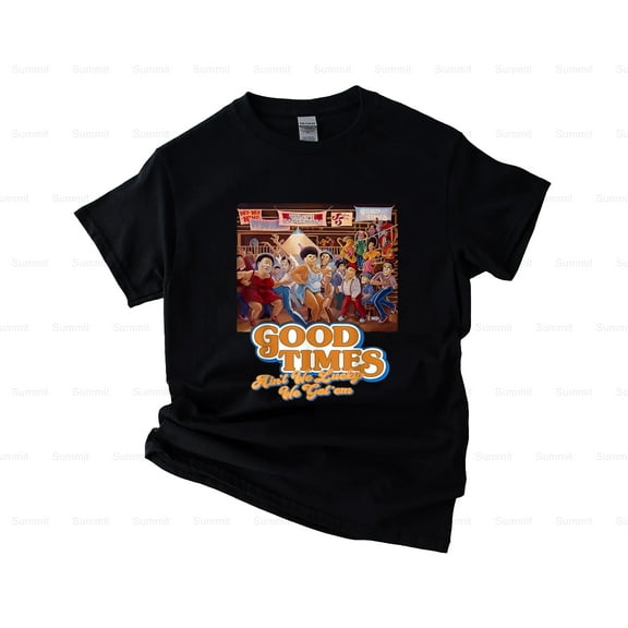 Summit86 Good Times Ain't We Lucky We Got Em, TV Show Graphic T-Shirt, SW, Hoodie, for Unisex, up to size 5XL.