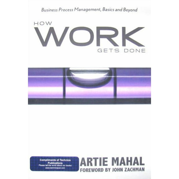 How Work Gets Done: Business Process Management, Basics and Beyond, (Paperback)