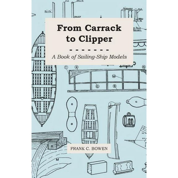 From Carrack to Clipper - A Book of Sailing-Ship Models (Paperback)
