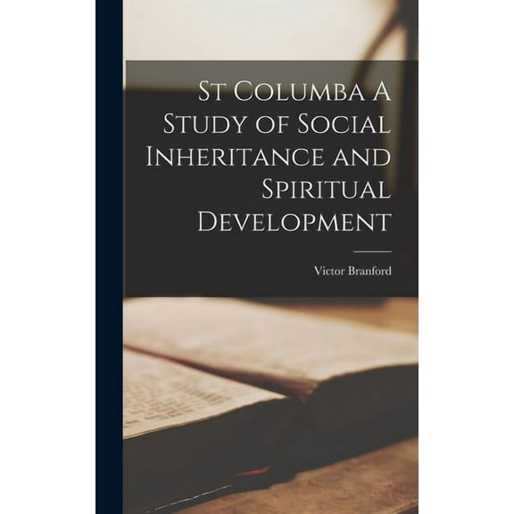 St Columba A Study of Social Inheritance and Spiritual Development (Hardcover)