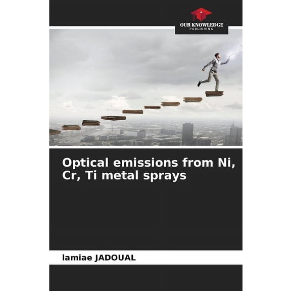 Optical emissions from Ni, Cr, Ti metal sprays, (Paperback)