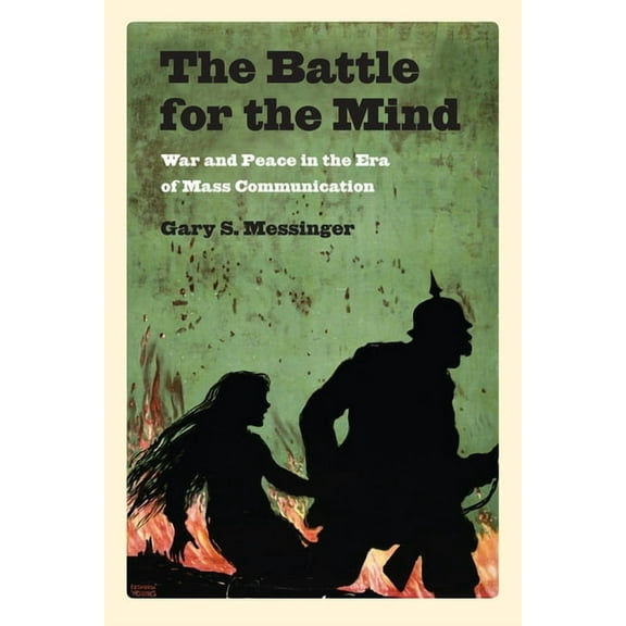 The Battle for the Mind : War and Peace in the Era of Mass Communication (Paperback)