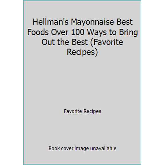 Pre-Owned Hellman's Mayonnaise Best Foods Over 100 Ways to Bring Out the Best (Favorite Recipes) (Unknown) 1561730661 9781561730667