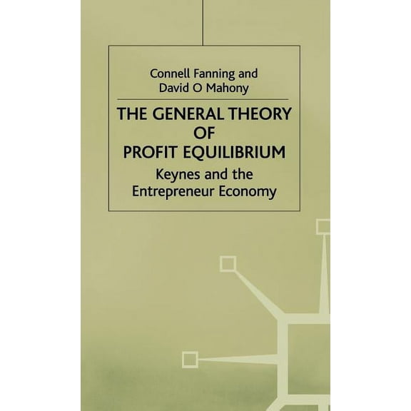 The General Theory of Profit Equilibrium: Keynes and the Entrepreneur Economy, (Hardcover)
