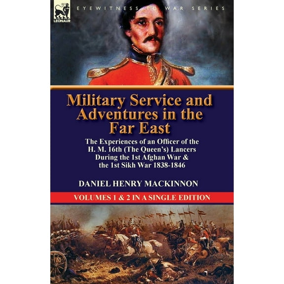 Military Service and Adventures in the Far East: The Experiences of an Officer of the H. M. 16th (the Queen's) Lancers D, (Paperback)