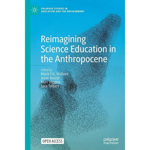 Palgrave Studies in Education and the En Reimagining Science Education in the Anthropocene, (Paperback)