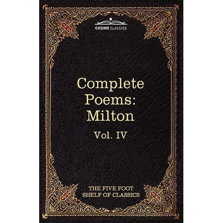 The Complete Poems of John Milton : The Five Foot Shelf of Classics, Vol. IV (in 51 (John Milton Best Poems)
