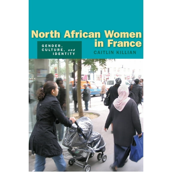 North African Women in France: Gender, Culture, and Identity, (Hardcover)