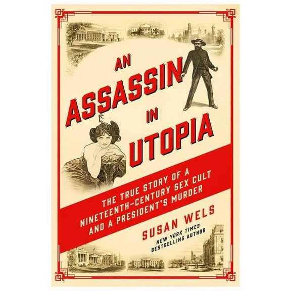 An Assassin in Utopia: The True Story of a Nineteenth-Century Sex Cult and a President's Murder, (Paperback)