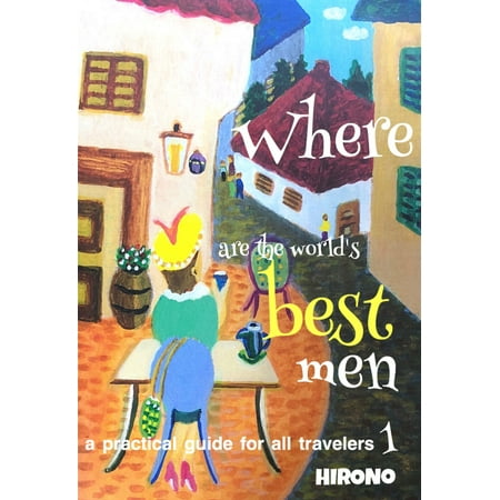 Where are the world's best men:a practical guide for all travelers 1 -