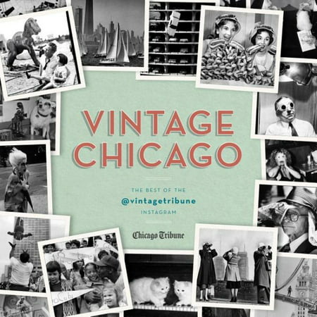 Vintage Chicago : The Best of the @vintagetribune