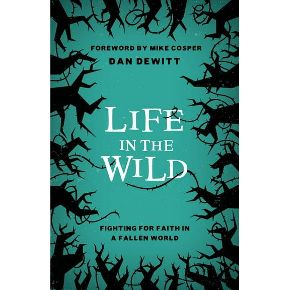 Life in the Wild: Fighting for Faith in a Fallen World (Paperback)
