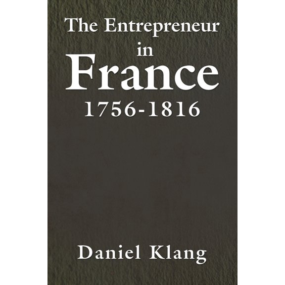 The Entrepreneur in France, 1756-1816, (Paperback)