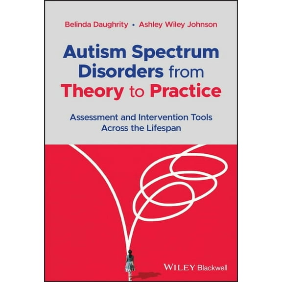 Autism Spectrum Disorders from Theory to Practice: Assessment and Intervention Tools Across the Lifespan, (Paperback)