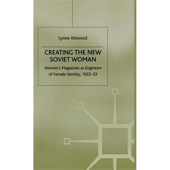 Pre-Owned Studies in Russian and East European His Creating the New Soviet Woman: Women's Magazines as Engineers of Female Identity, 1922-53, (Hardcover)