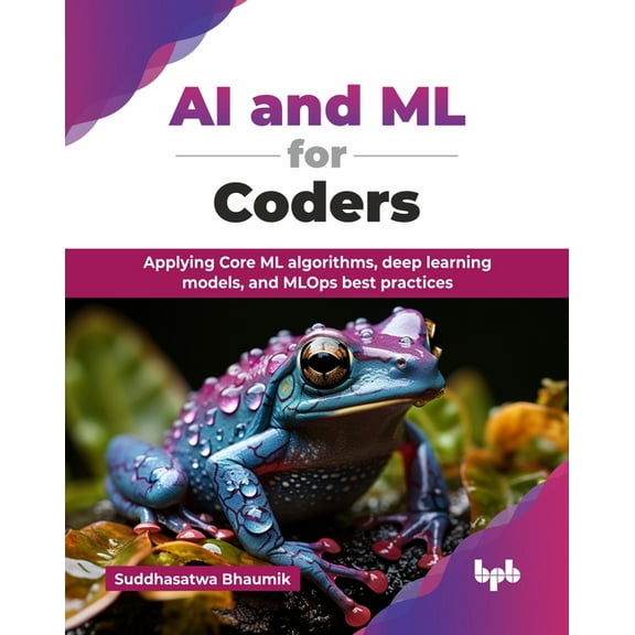 AI and ML for Coders: Applying Core ML algorithms, deep learning models, and MLOps best practices (English Edition), (Paperback)