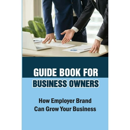 Guide Book For Business Owners : How Employer Brand Can Grow Your Business: Practical Examples (Paperback)