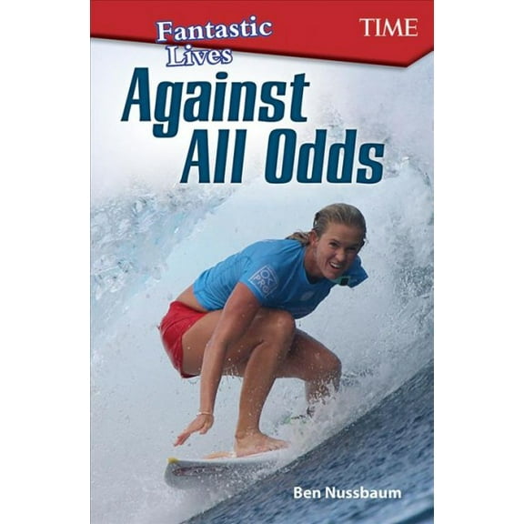 Time(r) Informational Text: Fantastic Kids: Against All Odds (Paperback)