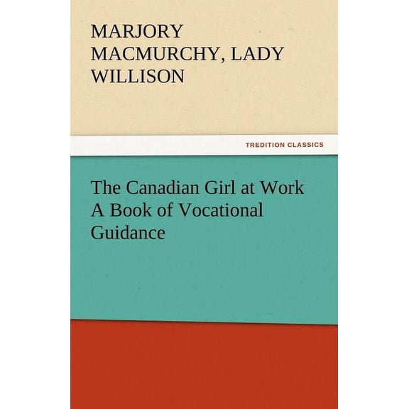 The Canadian Girl at Work a Book of Vocational Guidance (Paperback)