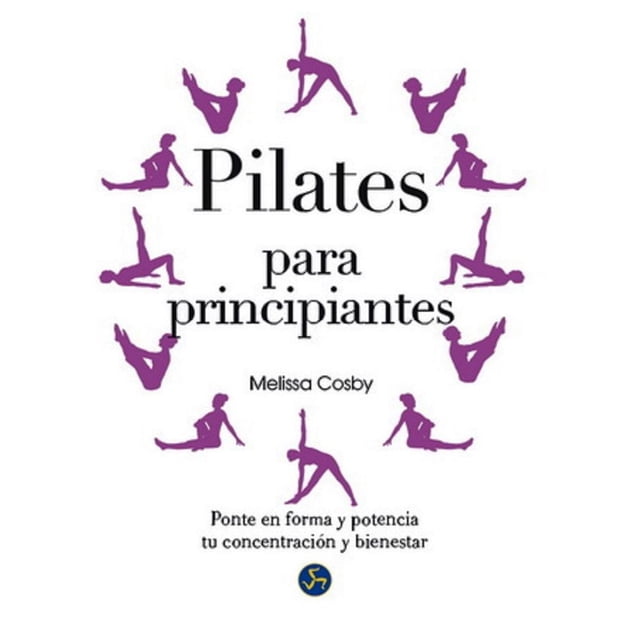 Libro Pilates Para Principiantes. Ponte En Forma Y Potencia Tu Concentracion Y Bienestar Tapa Blanda, Autor Melissa Cosby, Editorial Neo Person NEO PERSON 9788415887010