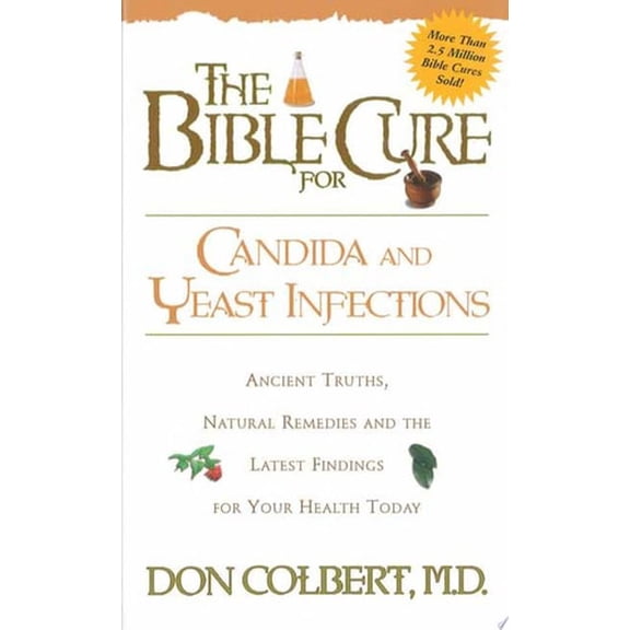 Pre-Owned The Bible Cure for Candida and Yeast Infections: Ancient Truths, Natural Remedies and the Latest Findings for Your Health Today (Paperback) 0884197433 9780884197430