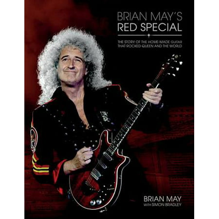 Brian May's Red Special : The Story of the Home-Made Guitar That Rocked Queen and the