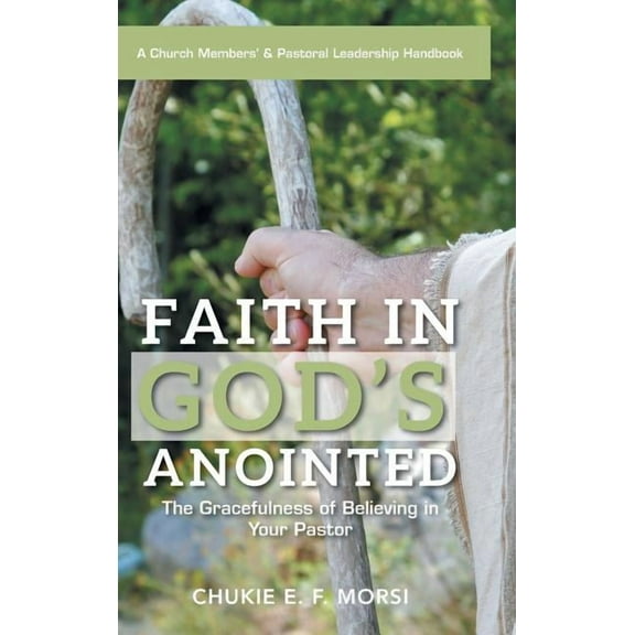 Faith in God's Anointed: The Gracefulness of Believing in Your Pastor, (Hardcover)