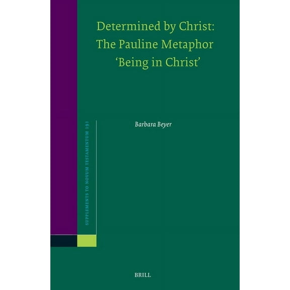 Novum Testamentum, Supplements Determined by Christ: The Pauline Metaphor 'Being in Christ', Book 191, (Hardcover)