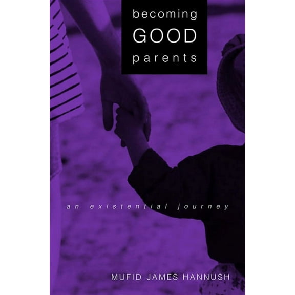 Suny Series, Alternatives in Psychology Becoming Good Parents: An Existential Journey, (Paperback)