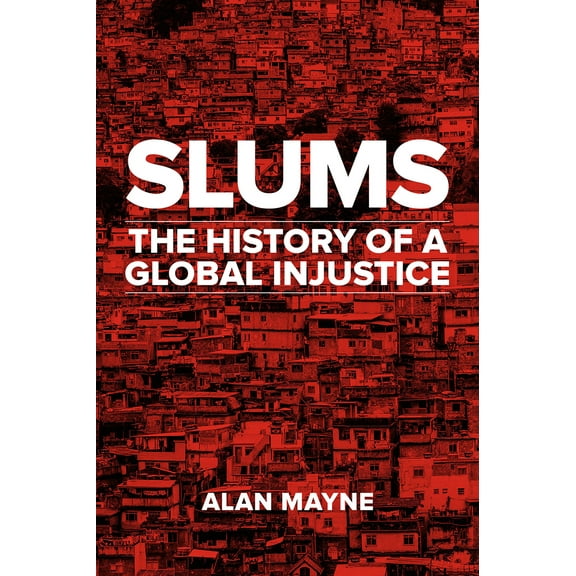 Slums : The History of a Global Injustice (Hardcover)