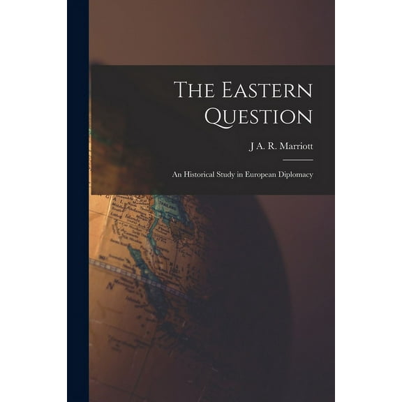 The Eastern Question; an Historical Study in European Diplomacy (Paperback)