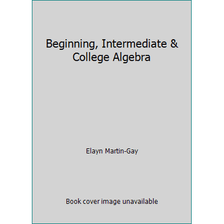 Beginning, Intermediate & College Algebra, Used [Textbook Binding]