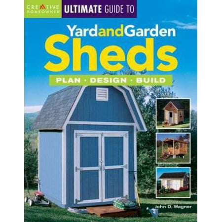 Pre-Owned Creative Homeowner Ultimate Guide to Yard And Garden Sheds: Plan Design Build (Paperback) 1580112803 9781580112802