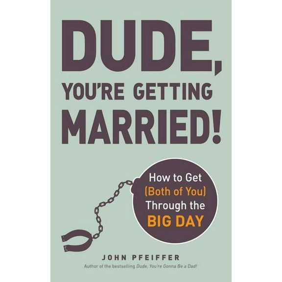 Dude, You're Getting Married! : How to Get (Both of You) Through the Big Day (Paperback)
