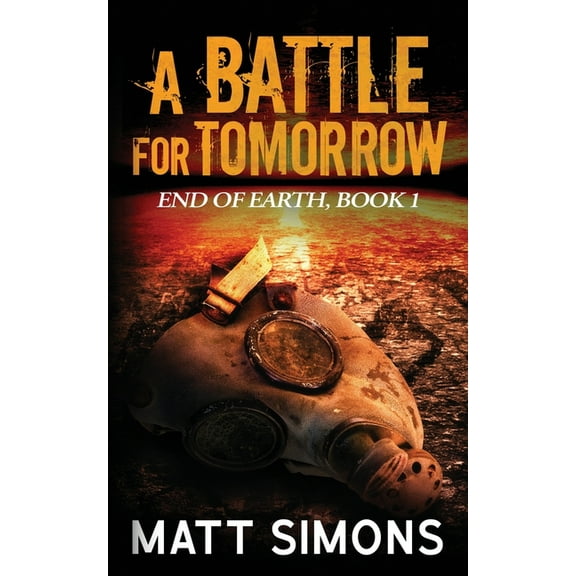 End of Earth: A Battle For Tomorrow (Paperback)